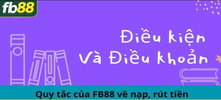 Điều khoản điều kiện FB88 về giao dịch nạp rút